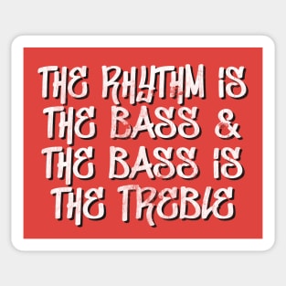 the rhythm is the bass & the bass is the treble Sticker